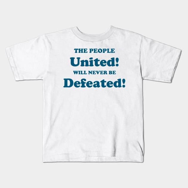 THE PEOPLE UNITED WILL NEVER BE DEFEATED Kids T-Shirt by The New Politicals